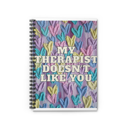 My therapist doesn't like you. Spiral Notebook - Ruled Line TroubledThreadss